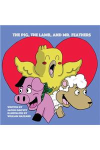 Pig, The Lamb, and Mr. Feathers