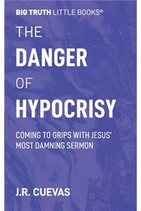 Danger of Hypocrisy: Coming to Grips with Jesus' Most Damning Sermon