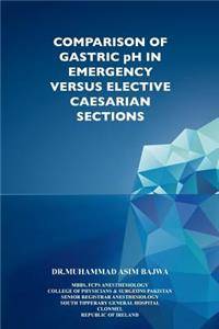 Comparison of Gastric PH in Emergency Vs Elective Caesarian Sections