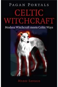Pagan Portals – Celtic Witchcraft – Modern Witchcraft meets Celtic Ways