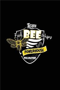 Team Fuck Bee Wasps Powerhouse Pollinators