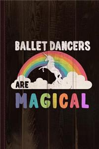 Ballet Dancers Are Magical Journal Notebook