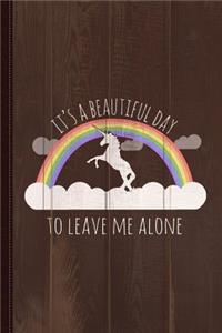 It's a Beautiful Day to Leave Me Alone Journal Notebook