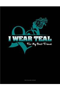 I Wear Teal for My Best Friend: Two Column Ledger
