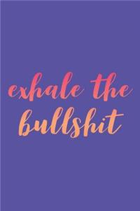 Exhale the Bullshit