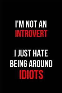 I'm Not an Introvert I Just Hate Being Around Idiots
