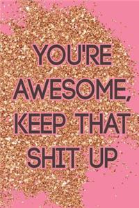 You're Awesome Keep That Shit Up: Blank Lined Notebook Journal Diary Composition Notepad 120 Pages 6x9