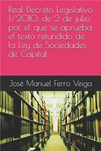 Real Decreto Legislativo 1/2010, de 2 de Julio, Por El Que Se Aprueba El Texto Refundido de la Ley de Sociedades de Capital