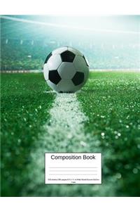 Composition Book 100 Sheets/200 Pages/8.5 X 11 In. Wide Ruled/ Soccer Ball on Field: Writing Notebook Lined Page Book Soft Cover Plain Journal Sports & Recreation Soccer Football