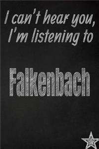 I Can't Hear You, I'm Listening to Falkenbach Creative Writing Lined Journal