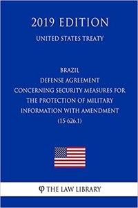Brazil - Defense Agreement Concerning Security Measures for the Protection of Military Information with Amendment (15-626.1) (United States Treaty)