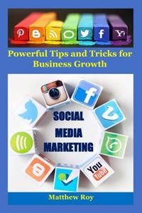 Social Media Marketing: Powerful Tips and Tricks for Business Growth(twitter Marketing, Pinterest Marketing, Facebook Marketing, Youtube Marketing, Instagram Marketing, Twitter for Beginners, Social Media)
