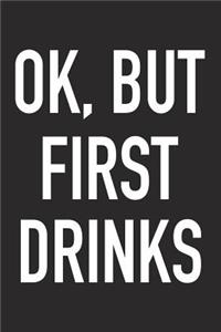 Ok, But First Drinks