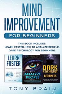 Mind Improvement for Beginners: This book includes: LEARN FASTER, HOW TO ANALYZE PEOPLE and DARK PSYCHOLOGY FOR BEGINNERS.