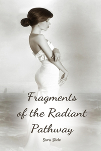 Fragments of the Radiant Pathway
