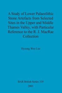 Study of Lower Palaeolithic Stone Artefacts from Selected Sites in the Upper and Middle Thames Valley
