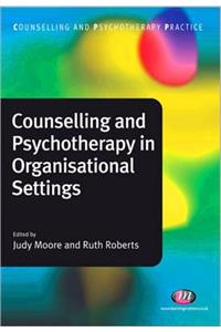 Counselling and Psychotherapy in Organisational Settings