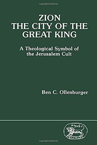 Zion, the City of the Great King: A Theological Symbol of the Jerusalem Cult: 41 (JSOT supplement)