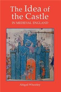 The Idea of the Castle in Medieval England