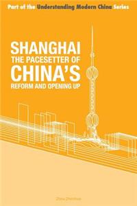 Shanghai the 'Pacesetter' of China's Reform and Opening Up