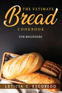 The Ultimate Bread Cookbook