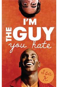 I'm the Guy You Hate