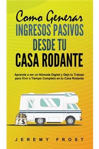 Como Generar Ingresos Pasivos desde tu Casa Rodante