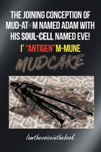 Joining Conception of Mud-Atom Named Adam with His Soul-Cell Named Eve! I' Antigenm-Mune Mud Cake