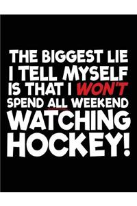 The Biggest Lie I Tell Myself Is That I Won't Spend All Weekend Watching Hockey!