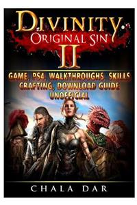 Divinity Original Sin 2 Game, Ps4, Walkthroughs, Skills, Crafting, Download Guide Unofficial