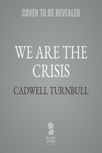 We Are the Crisis