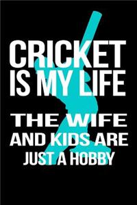Cricket Is My Life the Wife and Kids Are Just a Hobby
