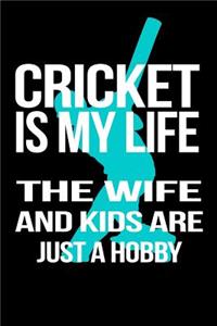Cricket Is My Life the Wife and Kids Are Just a Hobby