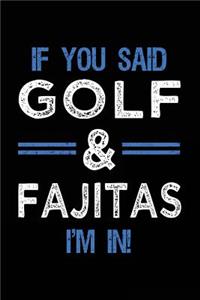 If You Said Golf & Fajitas I'm In