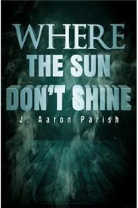 Where the Sun Don't Shine