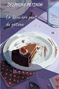 dernière part du gâteau