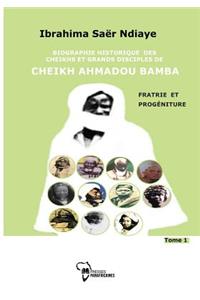 Biographie Historique Des Cheikhs Et Grands Disciples de Cheikh Ahmadou Bamba (Tome1)