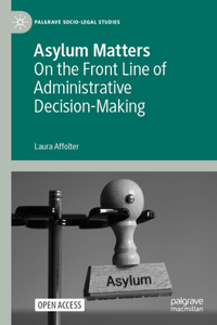 Asylum Matters: On the Front Line of Administrative Decision-Making