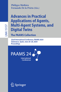 Advances in Practical Applications of Agents, Multi-Agent Systems, and Digital Twins: The Paams Collection