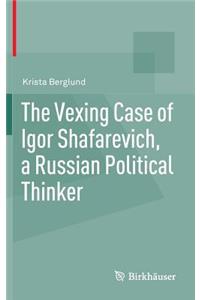 Vexing Case of Igor Shafarevich, a Russian Political Thinker