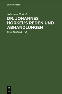 Dr. Johannes Horkel's Reden Und Abhandlungen