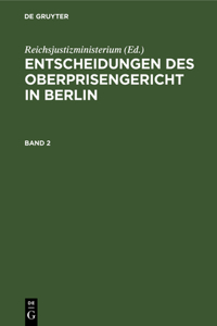 Entscheidungen Des Oberprisengericht in Berlin. Band 2