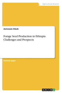 Forage Seed Production in Ethiopia. Challenges and Prospects