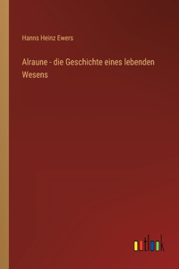 Alraune - die Geschichte eines lebenden Wesens