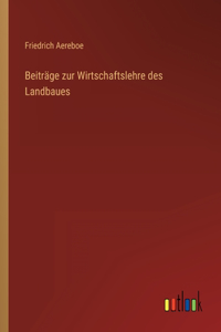 Beiträge zur Wirtschaftslehre des Landbaues