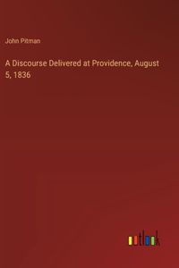 A Discourse Delivered at Providence, August 5, 1836