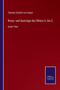 Kreuz- und Querzüge des Ritters A. bis Z.