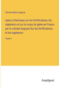 Apercu historique sur les fortifications, les ingénieurs et sur le corps du génie en France par le colonel Augoyat Sur les fortifications et les ingénieurs