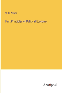 First Principles of Political Economy