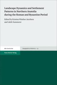 Landscape Dynamics and Settlement Patterns in Northern Anatolia During the Roman and Byzantine Period